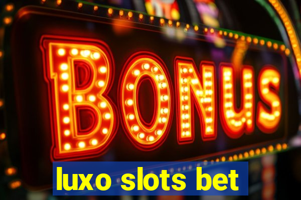 luxo slots bet