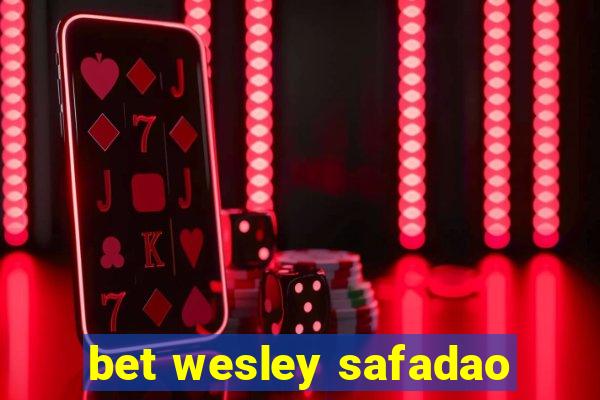 bet wesley safadao