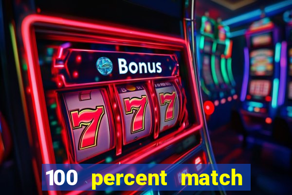 100 percent match casino bonus