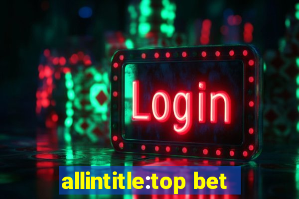 allintitle:top bet