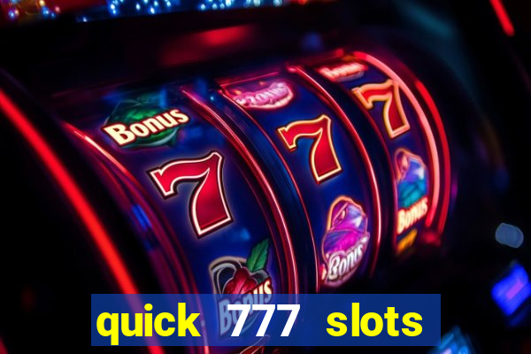 quick 777 slots casino games