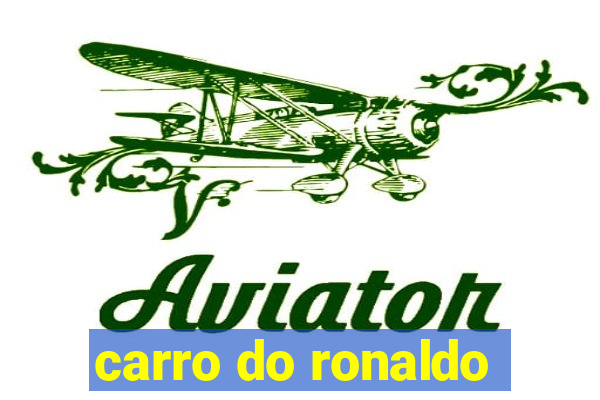 carro do ronaldo