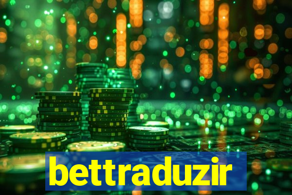 bettraduzir