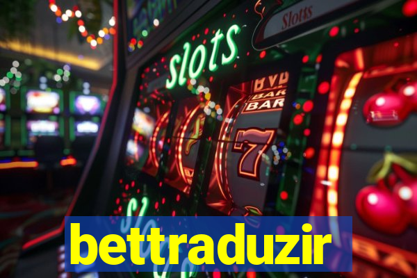 bettraduzir