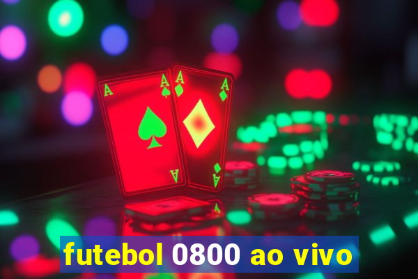 futebol 0800 ao vivo