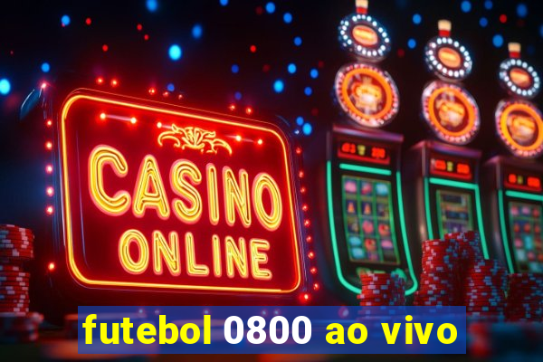 futebol 0800 ao vivo