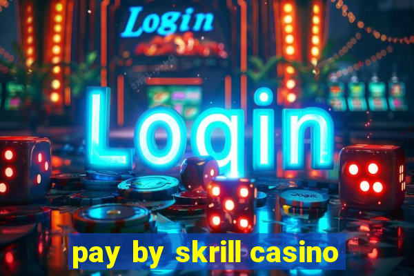 pay by skrill casino