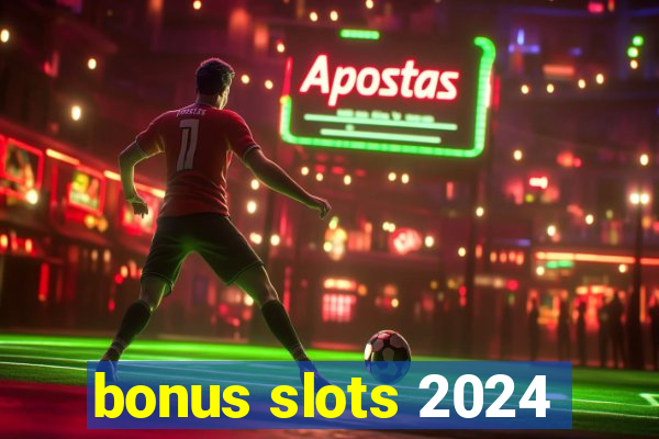 bonus slots 2024