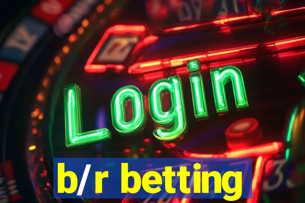 b/r betting