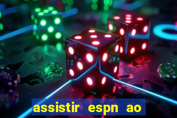 assistir espn ao vivo multicanais