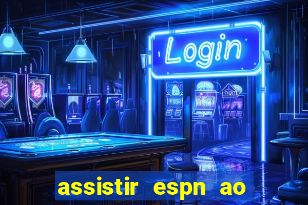 assistir espn ao vivo multicanais