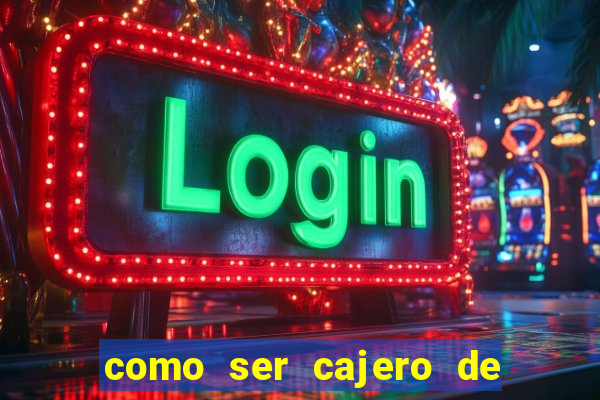 como ser cajero de casino online bet365