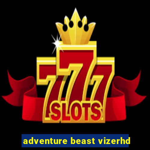 adventure beast vizerhd