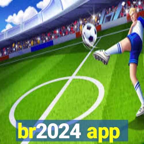 br2024 app