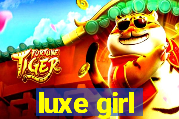 luxe girl