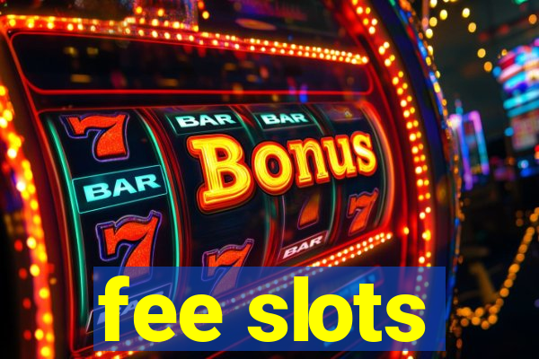 fee slots