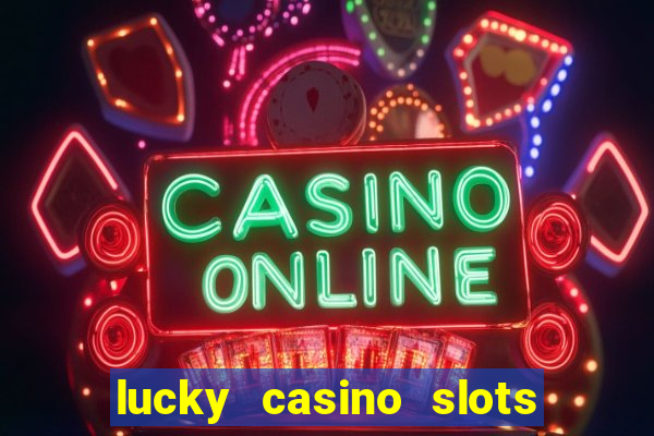 lucky casino slots win cash 777