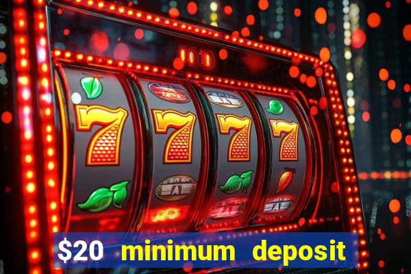 $20 minimum deposit online casinos