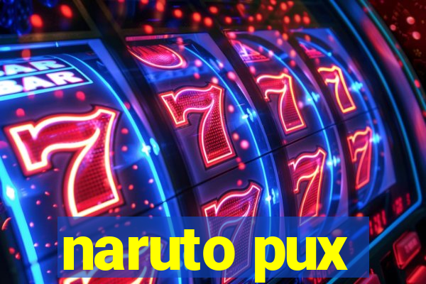 naruto pux