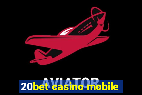 20bet casino mobile