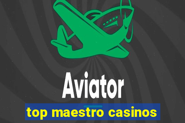 top maestro casinos