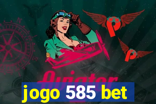 jogo 585 bet