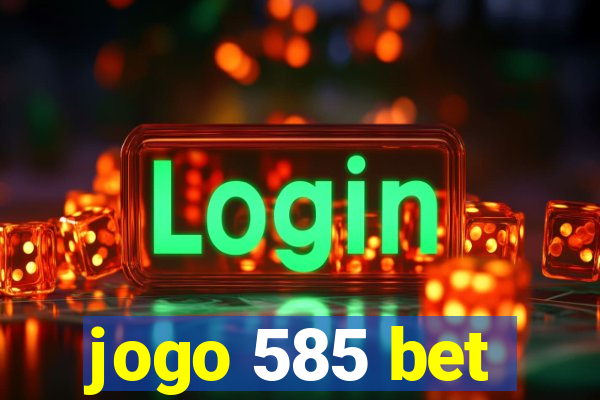 jogo 585 bet