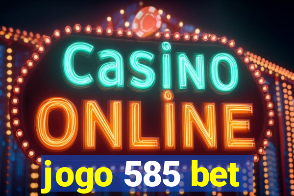 jogo 585 bet