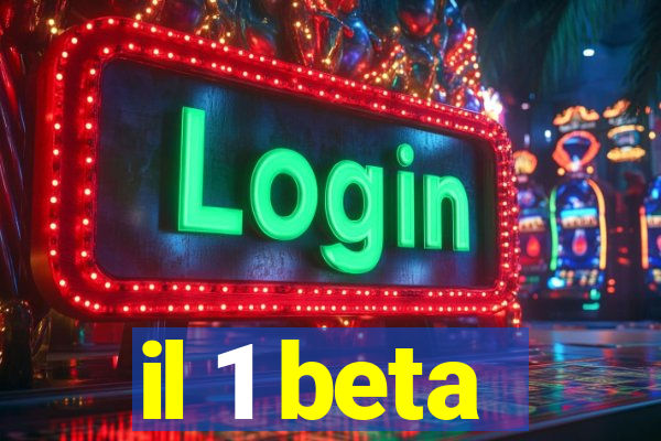 il 1 beta