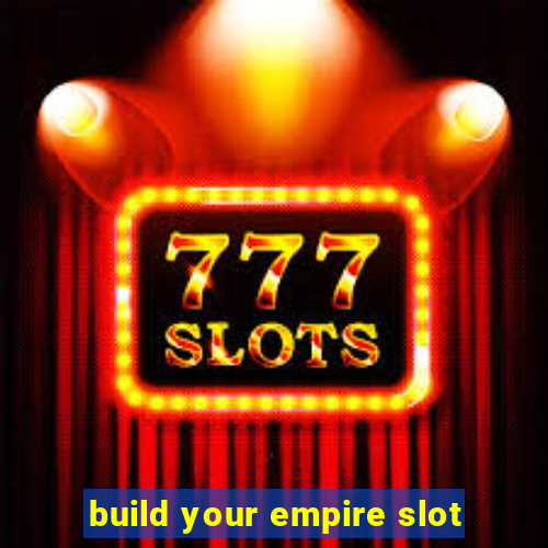 build your empire slot