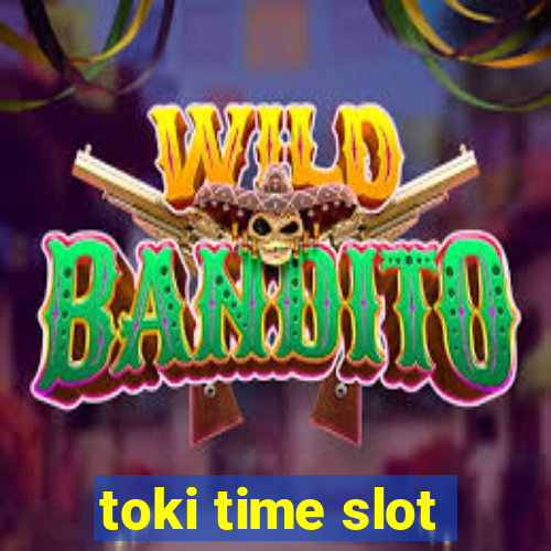 toki time slot