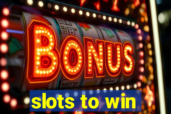 slots to win