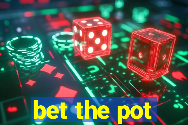 bet the pot