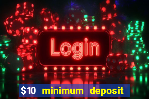 $10 minimum deposit casino nz 2022