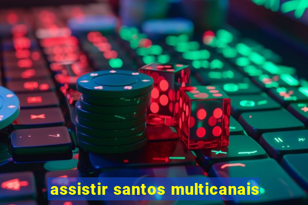 assistir santos multicanais