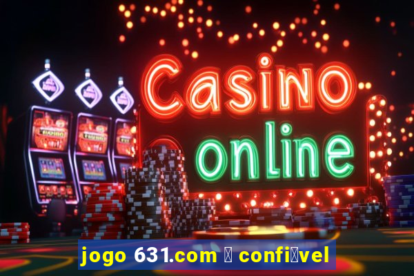 jogo 631.com 茅 confi谩vel