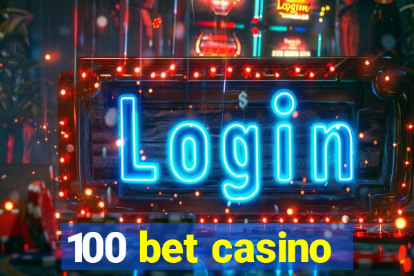 100 bet casino