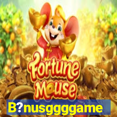 B?nusggggame