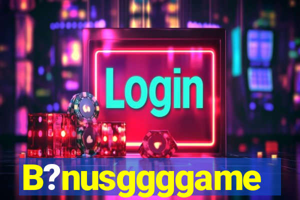 B?nusggggame