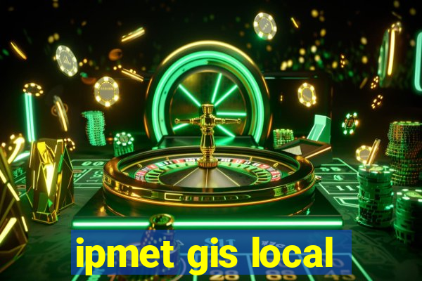 ipmet gis local