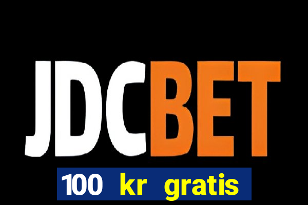 100 kr gratis casino 2018