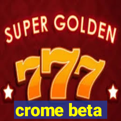 crome beta