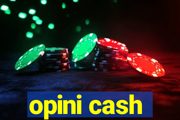 opini cash