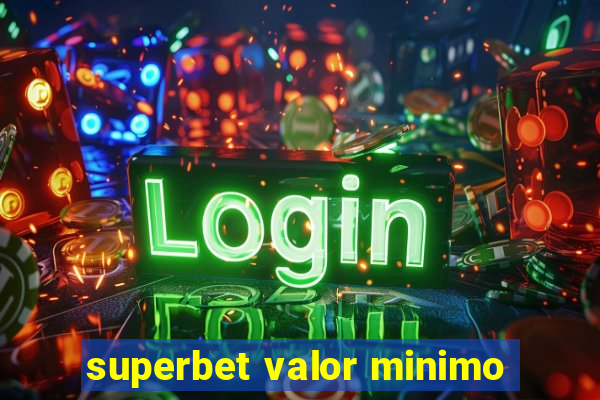 superbet valor minimo