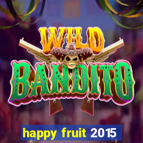 happy fruit 2015