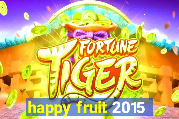 happy fruit 2015