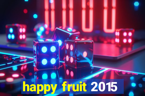 happy fruit 2015