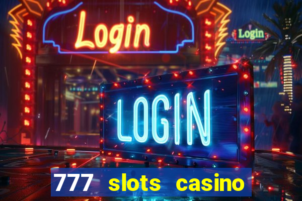 777 slots casino real money