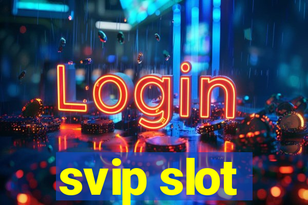 svip slot