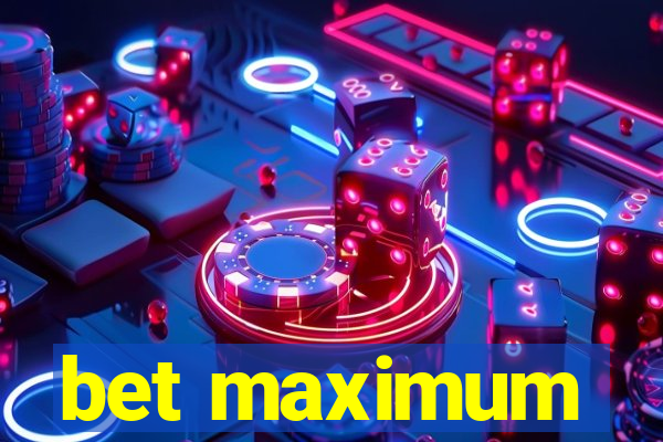 bet maximum